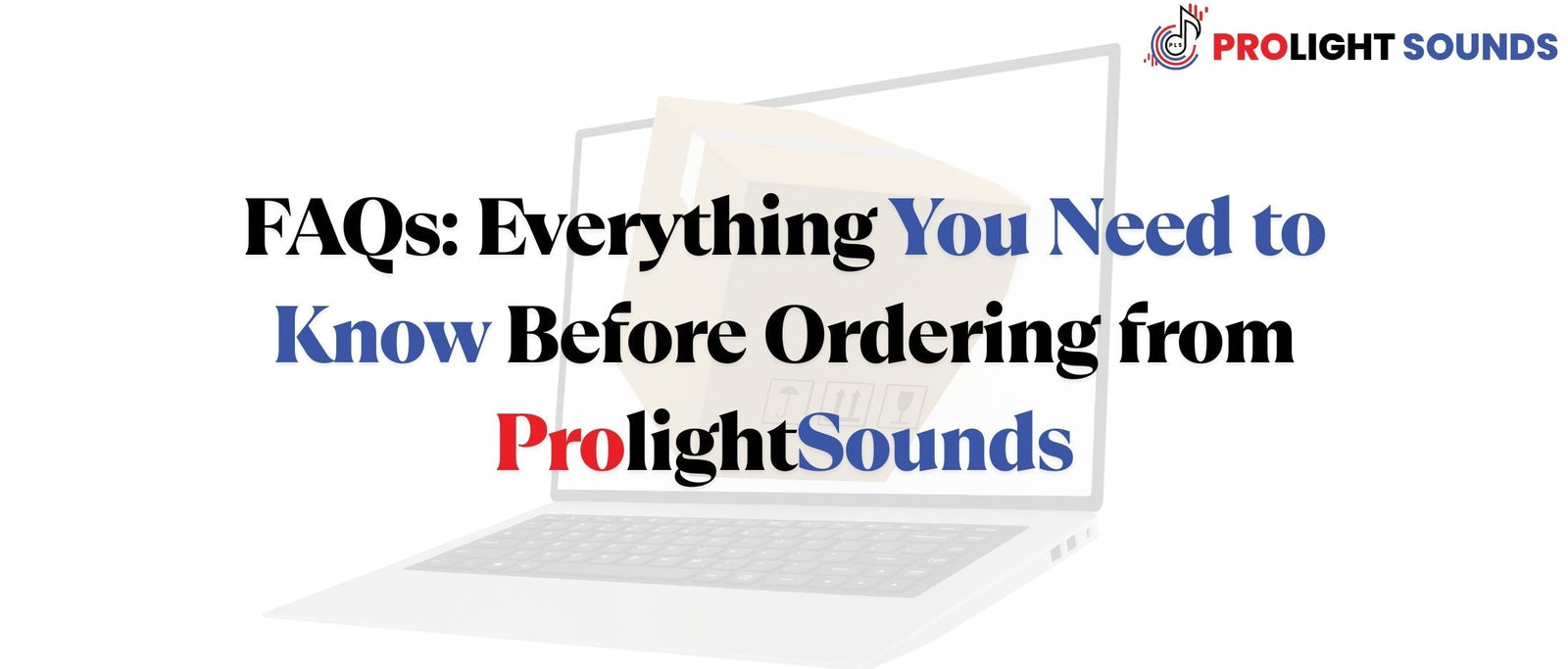 FAQs: Everything You Need to Know Before Ordering from ProlightSounds