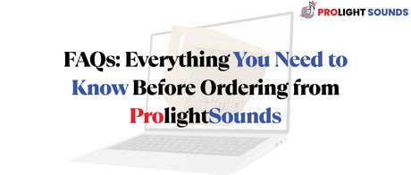 FAQs: Everything You Need to Know Before Ordering from ProlightSounds