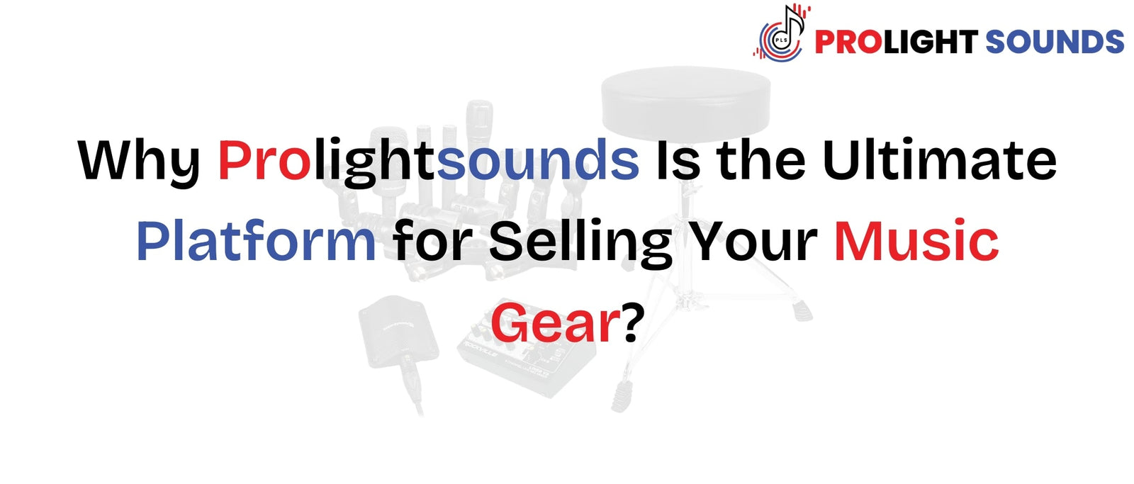 Why Prolightsounds Is the Ultimate Platform for Selling Your Music Gear
