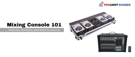 Mixing Console 101: Features, Functions, and What to Look For